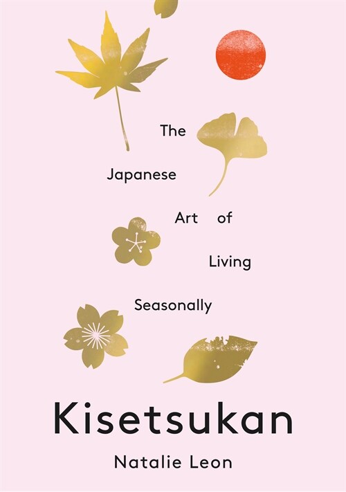 The Japanese Art of Living Seasonally : An invitation to celebrate every day (Hardcover, 0 New edition)