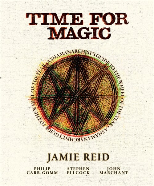 Time for Magic : A Shamanarchists Guide to the Wheel of the Year (Hardcover, New ed)