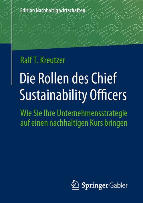 Die Rollen Des Chief Sustainability Officers: Wie Sie Ihre Unternehmensstrategie Auf Einen Nachhaltigen Kurs Bringen (Paperback, 1. Aufl. 2023)