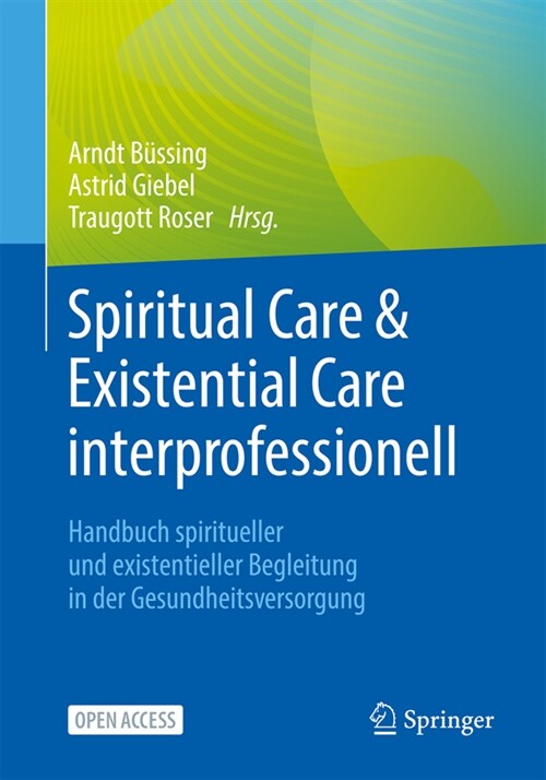 Spiritual Care & Existential Care Interprofessionell: Handbuch Spiritueller Und Existentieller Begleitung in Der Gesundheitsversorgung (Paperback, 1. Aufl. 2024)