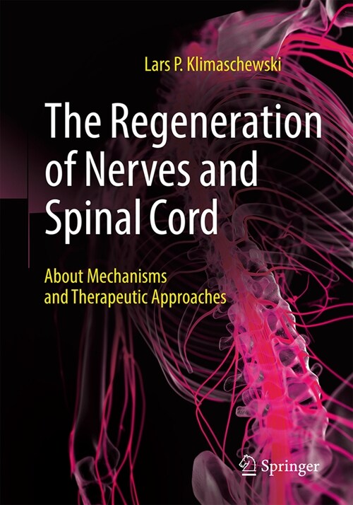 The Regeneration of Nerves and Spinal Cord: About Mechanisms and Therapeutic Approaches (Paperback, 2024)