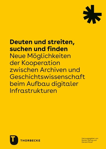 Deuten Und Streiten, Suchen Und Finden: Neue Moglichkeiten Der Kooperation Zwischen Archiven Und Geschichtswissenschaft Beim Aufbau Digitaler Infrastr (Paperback)