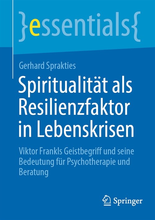 Spiritualit? ALS Resilienzfaktor in Lebenskrisen: Viktor Frankls Geistbegriff Und Seine Bedeutung F? Psychotherapie Und Beratung (Paperback, 1. Aufl. 2023)