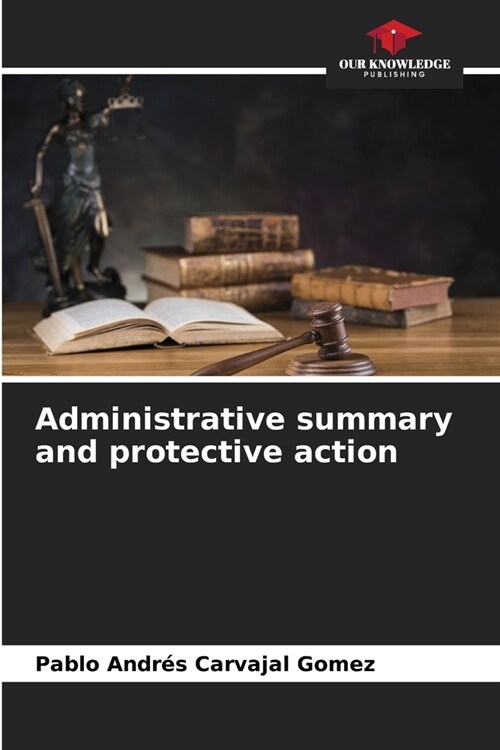 Administrative summary and protective action (Paperback)