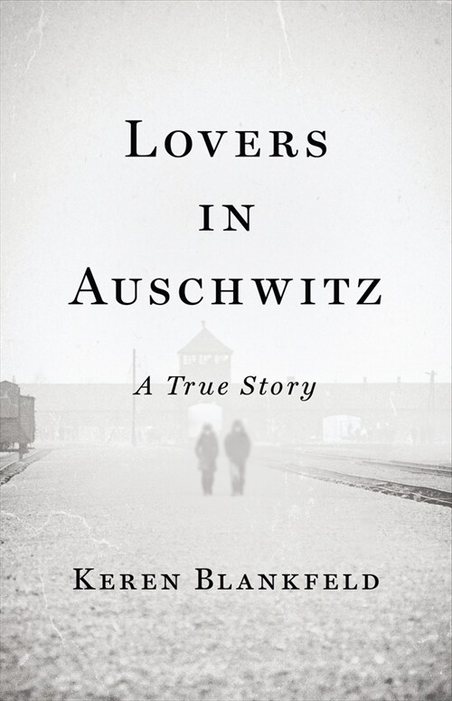 Lovers in Auschwitz : A True Story (Paperback)