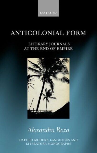 Anticolonial Form : Literary Journals at the End of Empire (Hardcover)