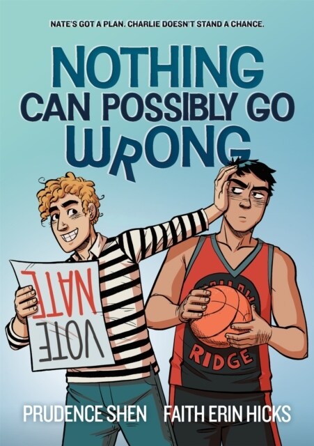 Nothing Can Possibly Go Wrong : A Funny YA Graphic Novel about Unlikely friendships, Rivalries and Robots (Paperback)