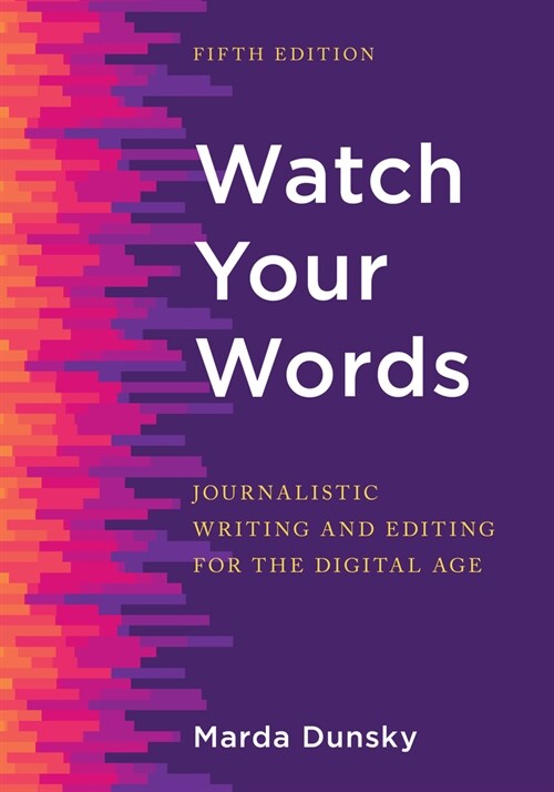 Watch Your Words: Journalistic Writing and Editing for the Digital Age (Paperback, 5)