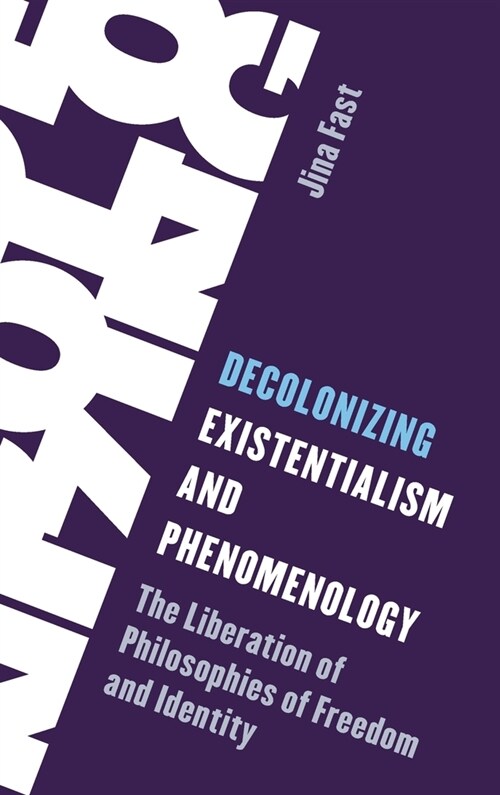 Decolonizing Existentialism and Phenomenology: The Liberation of Philosophies of Freedom and Identity (Hardcover)