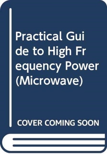 PRACTICAL GUIDE TO HIGH FREQUENCY POWER (Hardcover)