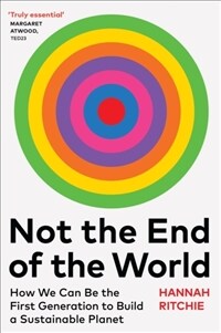 Not the end of the world : How we can be the first generation to build a sustainable planet