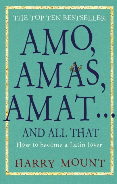 Amo, Amas, Amat ... and All That : How to Become a Latin Lover (Paperback)