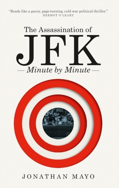The Assassination of  JFK: Minute by Minute (Paperback)