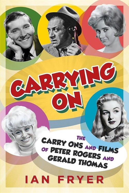 Carrying On : The Carry Ons and Films of Peter Rogers and Gerald Thomas (Hardcover)