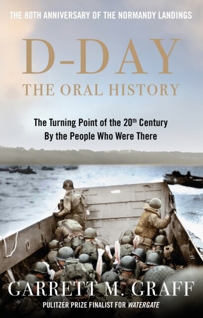D-DAY The Oral History : The Turning Point of WWII By the People Who Were There (Hardcover)