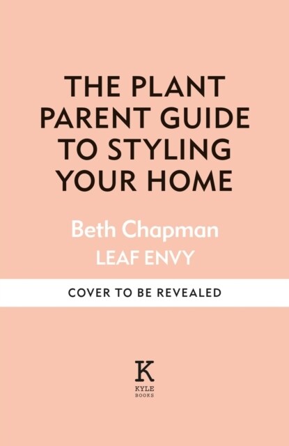 The Plant Parent Guide : Create a beautiful, plant-filled home (Hardcover)