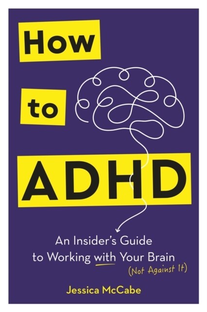 How to ADHD : An Insiders Guide to Working with Your Brain (Not Against It) (Paperback)