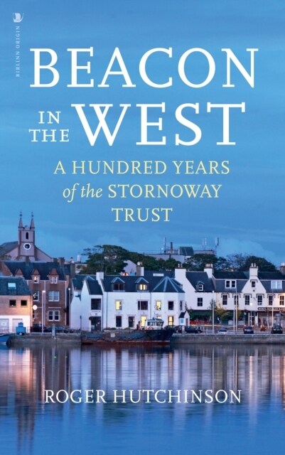 Beacon in the West : A Hundred Years of the Stornoway Trust (Hardcover)