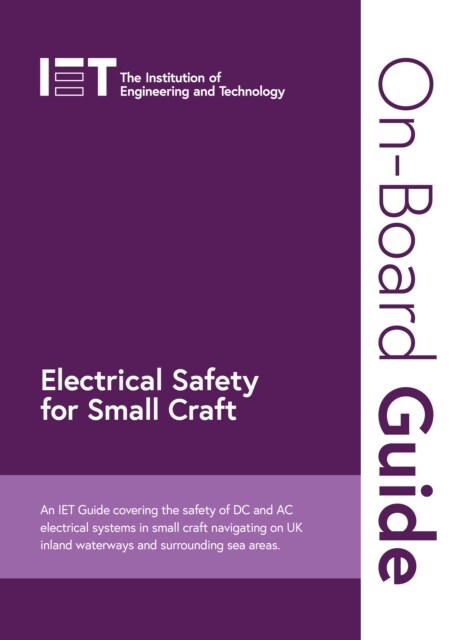 On-Board Guide: Electrical Safety for Small Craft : An IET Guide covering the safety of DC and AC electrical systems in small craft navigating on UK i (Spiral Bound)