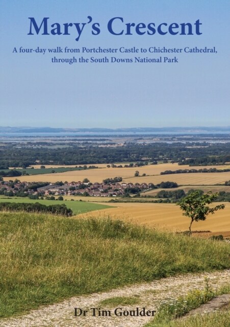 Marys Crescent : A four-day walk from Portchester Castle to Chichester Cathedral, through the South Downs National Park (Paperback)