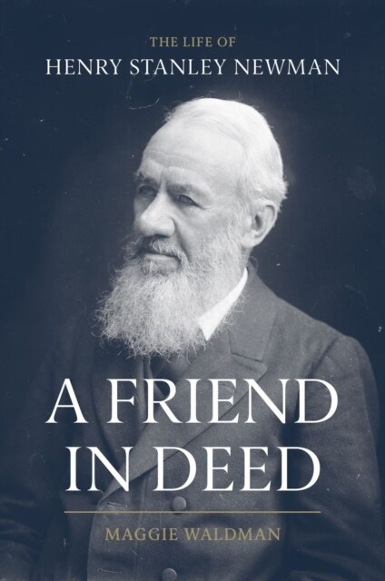 A Friend In Deed : The Life of Henry Stanley Newman (Hardcover)