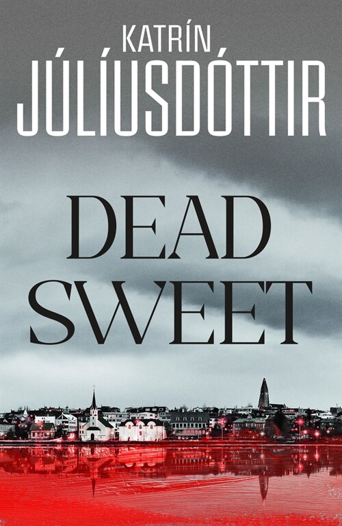 Dead Sweet : This years most gripping debut thriller – first in an ADDICTIVE new Scandinavian Noir series… (Hardcover)