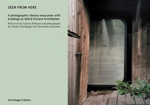 Seen from Here: A Photographic-Literary Encounter with Buildings by Aebi & Vincent Architekten (Hardcover)