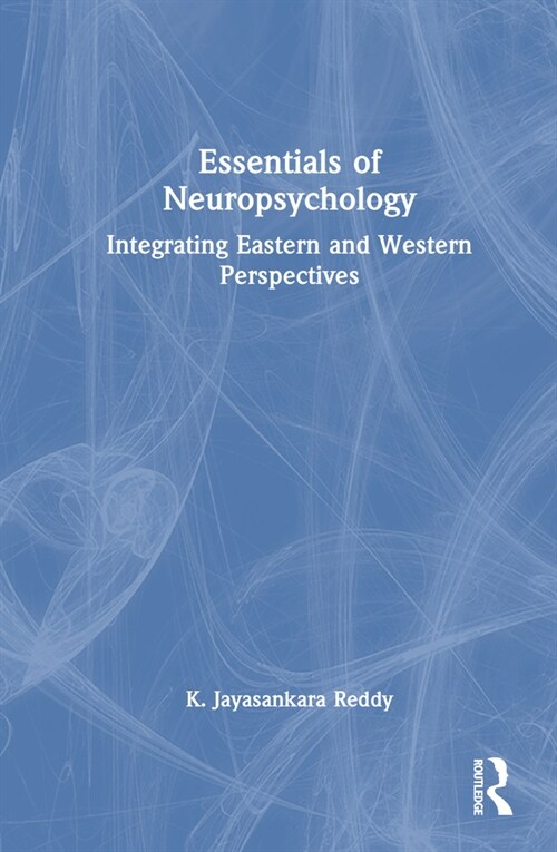 Essentials of Neuropsychology : Integrating Eastern and Western Perspectives (Hardcover)