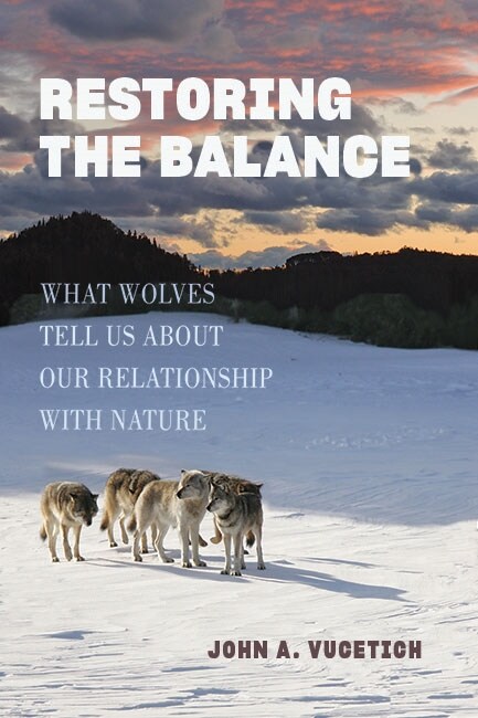 Restoring the Balance: What Wolves Tell Us about Our Relationship with Nature (Paperback)