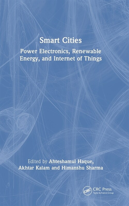 Smart Cities: Power Electronics, Renewable Energy, and Internet of Things : Power Electronics, Renewable Energy, and Internet of Things (Hardcover)