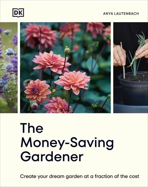 The Money-Saving Gardener: Create Your Dream Garden at a Fraction of the Cost: The Sunday Times Bestseller (Hardcover)