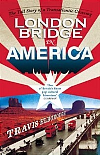 London Bridge in America : The Tall Story of a Transatlantic Crossing (Paperback)
