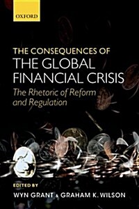 The Consequences of the Global Financial Crisis : The Rhetoric of Reform and Regulation (Paperback)