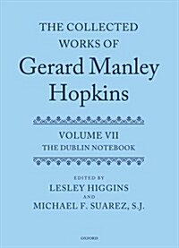 The Collected Works of Gerard Manley Hopkins : Volume VII: The Dublin Notebook (Hardcover)