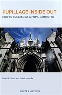 Pupillage Inside Out : How to Succeed as a Pupil Barrister (Paperback)