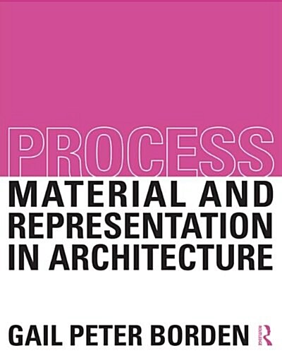 Process: Material and Representation in Architecture (Paperback)