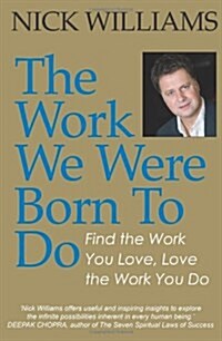 The Work We Were Born To Do : Find the Work You Love, Love the Work You Do (Paperback)
