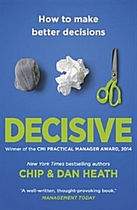 Decisive : How to Make Better Decisions (Paperback)