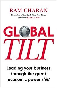 Global Tilt : Leading Your Business Through the Great Economic Power Shift (Paperback)