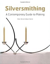 Silversmithing : A Contemporary Guide to Making (Hardcover)