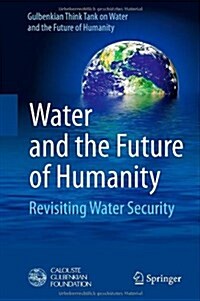 Water and the Future of Humanity: Revisiting Water Security (Hardcover, 2014)