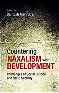 Countering Naxalism with Development: Challenges of Social Justice and State Security (Hardcover)