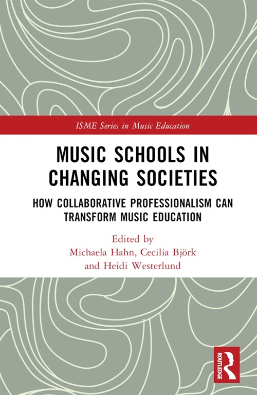 Music Schools in Changing Societies : How Collaborative Professionalism Can Transform Music Education (Hardcover)