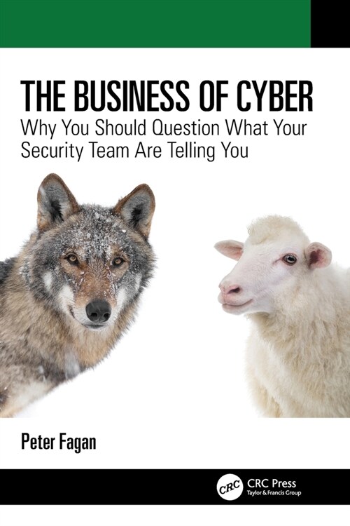 The Business of Cyber : Why You Should Question What Your Security Team are Telling You (Paperback)