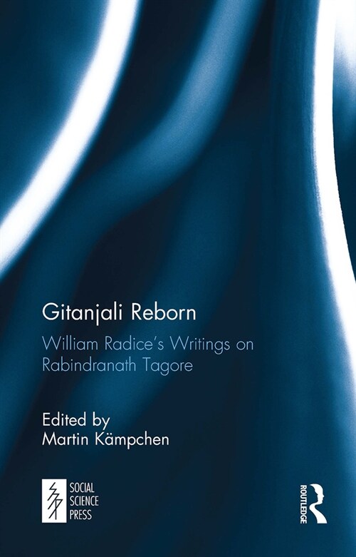 Gitanjali Reborn : William Radice’s Writings on Rabindranath Tagore (Paperback)