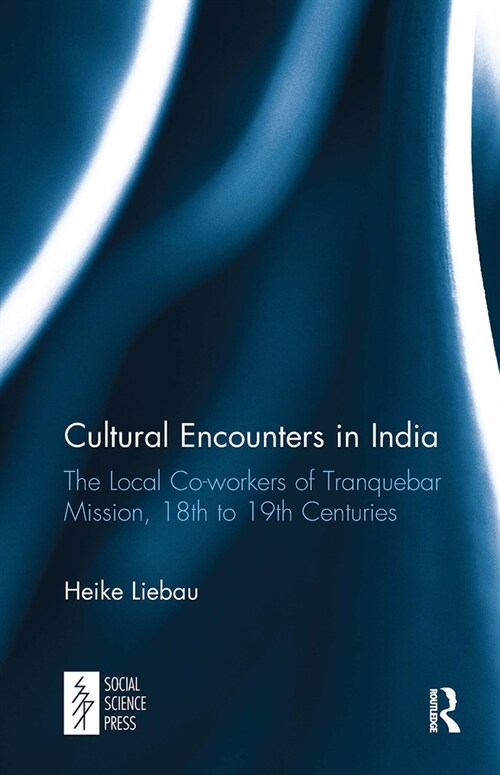 Cultural Encounters in India : The Local Co-workers of Tranquebar Mission, 18th to 19th Centuries (Paperback)