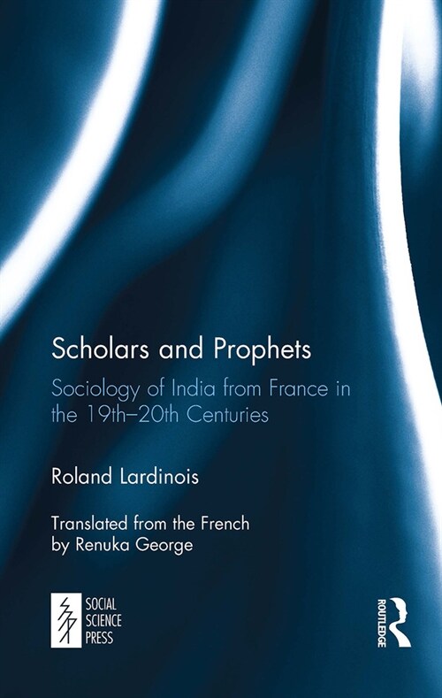 Scholars and Prophets : Sociology of India from France in the 19th-20th Centuries (Paperback)