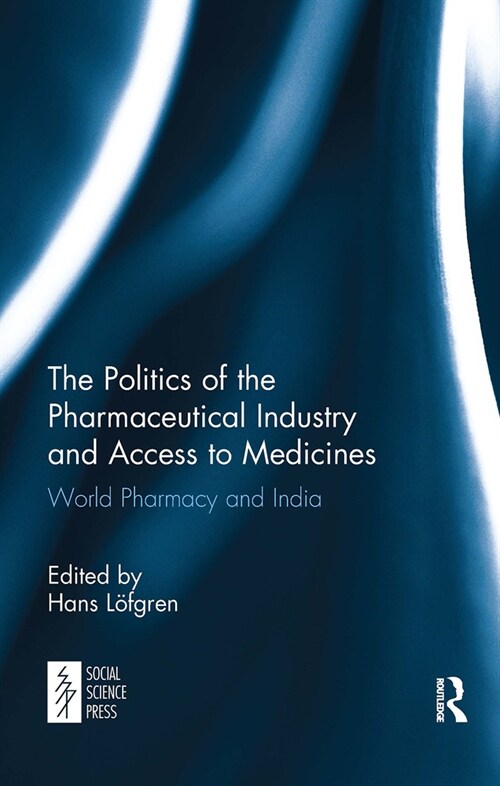 The Politics of the Pharmaceutical Industry and Access to Medicines : World Pharmacy and India (Paperback)