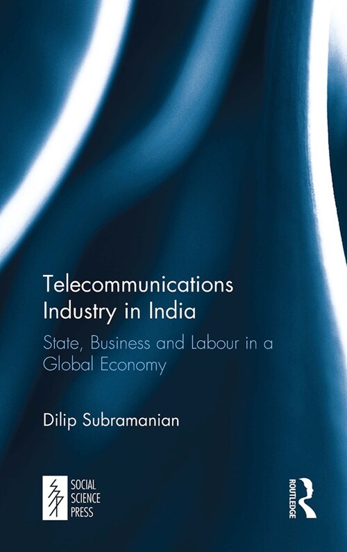 Telecommunications Industry in India : State, Business and Labour in a Global Economy (Paperback)