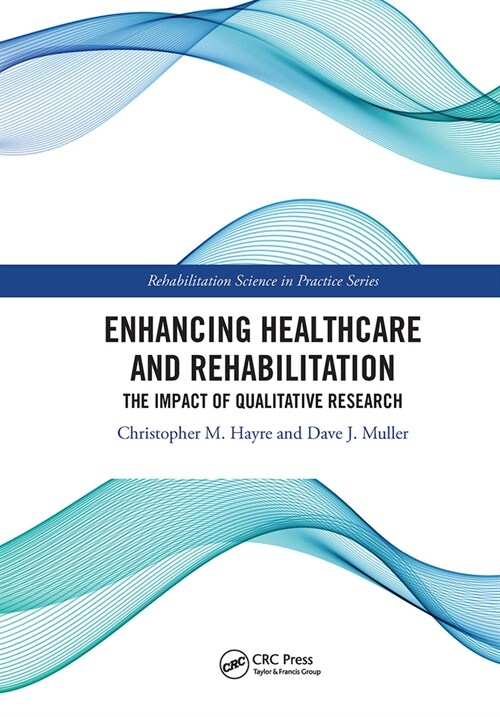 Enhancing Healthcare and Rehabilitation : The Impact of Qualitative Research (Paperback)